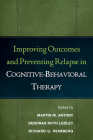 Improving Outcomes and Preventing Relapse in Cognitive-Behavioral Therapy By Martin M. Antony, PhD, ABPP (Editor), Deborah Roth Ledley, PhD (Editor), Richard G. Heimberg, PhD (Editor) Cover Image