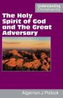 The Holy Spirit of God and The Great Adversary (Understanding Christianity) By Algernon James Pollock, John D. Rice (Editor) Cover Image
