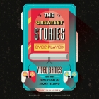 The Greatest Stories Ever Played: Video Games and the Evolution of Storytelling (Game on #2) By Dustin Hansen, Graham Halstead (Read by) Cover Image