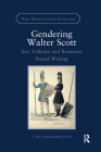 Gendering Walter Scott: Sex, Violence and Romantic Period Writing (Nineteenth Century) By C. M. Jackson-Houlston Cover Image