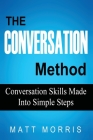 The Conversation Method: Conversation Skills Made Into Simple Steps Cover Image
