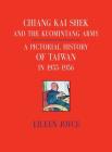 Chiang Kai Shek and the Kuomintang Army: A Pictorial History of Taiwan in 1955 - 1956 By Eileen Joyce Cover Image