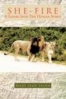 She-Fire: A Safari Into the Human Spirit By Mary Jean Irion Cover Image