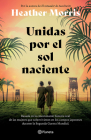 Unidas Por El Sol Naciente (Por La Autora de El Tatuador de Auschwitz) / Sisters Under the Rising Sun By Heather Morris, María José Díez Pérez (Translator) Cover Image