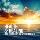 Health & Healing: Dick Sutphen's Only Subliminals Cover Image