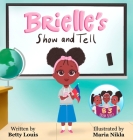 Brielle's Show and Tell By Betty Louis, Maria Nikla (Illustrator) Cover Image