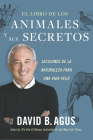 El Libro de Los Animales Y Sus Secretos (the Book of Animal Secrets Spanish Edition): Lecciones de la Naturaleza Para Una Vida Feliz By David Agus Cover Image