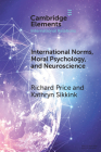 International Norms, Moral Psychology, and Neuroscience By Richard Price, Kathryn Sikkink Cover Image