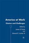 America at Work: Choices and Challenges By J. O'Toole (Editor), E. Lawler (Editor) Cover Image