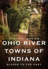 Ohio River Towns of Indiana: Rivers to the Past (America Through Time) Cover Image