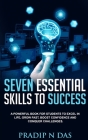 Seven Essential Skills to Success: A Powerful Book For Students To Excel In Life, Grow Fast, Boost Confidence And Conquer Challenges. Cover Image