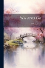 Wa and Ga By Imbrie William Cover Image