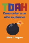 TDAH Como criar a un niño explosivo By Olivia I. Thigpen Cover Image
