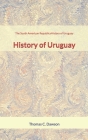 The South American Republics: History of Uruguay By Thomas C. Dawson Cover Image