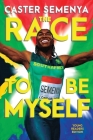 The Race to Be Myself Young Readers Edition By Caster Semenya Cover Image