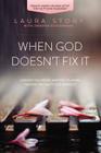 When God Doesn't Fix It: Lessons You Never Wanted to Learn, Truths You Can't Live Without By Laura Story, Jennifer Schuchmann (With) Cover Image