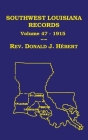 Southwest Louisiana Records Volume 47(XLVII), 1915: Civil and Church Records By Donald J. Hebert, Anthony P. Cassard (Editor) Cover Image