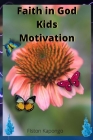 Faith In God Kids Motivation By Fiston Kapongo Cover Image