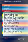 Innovating in a Learning Community: Emergence of an Open Information Infrastructure in China's Pharmaceutical Distribution Industry (Springerbriefs in Digital Spaces) By Kai Reimers, Xunhua Guo, Mingzhi Li Cover Image