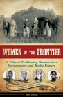 Women of the Frontier: 16 Tales of Trailblazing Homesteaders, Entrepreneurs, and Rabble-Rousers (Women of Action #3) By Brandon Marie Miller Cover Image