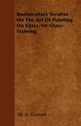 Rudimentary Treatise on the Art of Painting on Glass, or Glass-Staining By M. A. Gessert Cover Image