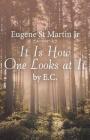 It Is How One Looks at It by E. C. By Jr. St Martin, Eugene Cover Image