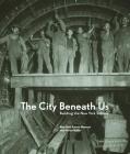 The City Beneath Us: Building the New York Subway Cover Image