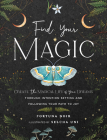 Find Your Magic: A Journal: Create the Magical Life of Your Dreams through Intention Setting and Following Your Path to Joy (Everyday Inspiration Journals #16) By Fortuna Noir Cover Image