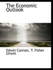 The Economic Outlook By Edwin Cannan, Fisher Unwin T. Fisher Unwin (Created by), T. Fisher Unwin (Created by) Cover Image