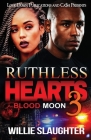 Ruthless Hearts 3: Blood Moon By Willie Slaughter Cover Image