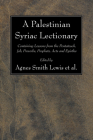 A Palestinian Syriac Lectionary: Containing Lessons from the Pentateuch, Job, Proverbs, Prophets, Acts and Epistles (Studia Sinaitica #6) By Agnes S. Lewis (Editor) Cover Image