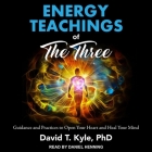 Energy Teachings of the Three: Guidance and Practices to Open Your Heart and Heal Your Mind Cover Image