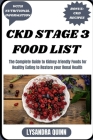 Ckd Stage 3 Food List: The Complete Guide to Kidney-friendly Foods for Healthy Eating to Restore your Renal Health Cover Image