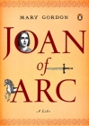 Joan of Arc: A Life (Penguin Lives) By Mary Gordon Cover Image