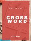 Day By Day Crossword Calendar: A Unique Puzzlers' Book with Today's Contemporary Words As Crossword Puzzle Book, complete with solutions Word for adu By Taedai a. Raiarey Cover Image