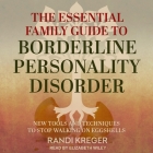 The Essential Family Guide to Borderline Personality Disorder: New Tools and Techniques to Stop Walking on Eggshells By Randi Kreger, Elizabeth Wiley (Read by) Cover Image