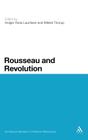 Rousseau and Revolution (Continuum Studies in Political Philosophy) By Holger Ross Lauritsen (Editor), Mikkel Thorup (Editor) Cover Image