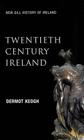 Twentieth Century Ireland: Revolution and State Building (New Gill History of Ireland #6) By Dermot Keogh, Andrew McCarthy Cover Image