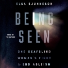 Being Seen: One Deafblind Woman's Fight to End Ableism By Elsa Sjunneson, Elsa Sjunneson (Read by) Cover Image