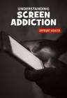 Understanding Screen Addiction By Renae Gilles Cover Image