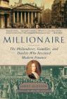 Millionaire: The Philanderer, Gambler, and Duelist Who Invented Modern Finance By Janet Gleeson Cover Image