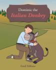 Dominic the Italian Donkey By Emil Milone Cover Image