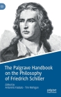 The Palgrave Handbook on the Philosophy of Friedrich Schiller By Antonino Falduto (Editor), Tim Mehigan (Editor) Cover Image