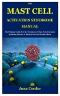 The Mast Cell Activation Syndrome Manual: The Ultimate Guide For the Treatment of Mast Cell Activation Syndrome Disease or Disorder to End Chronic Ill By June Corder Cover Image