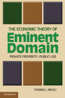 The Economic Theory of Eminent Domain: Private Property, Public Use By Thomas J. Miceli Cover Image