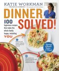 Dinner Solved!: 100 Ingenious Recipes That Make the Whole Family Happy, Including You! Cover Image