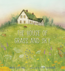 The House of Grass and Sky By Mary Lyn Ray, E. B. Goodale (Illustrator) Cover Image
