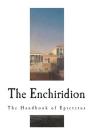 The Enchiridion: The Handbook of Epictetus By Thomas W. Higginson (Translator), Albert Salomon (Introduction by), Epictetus Cover Image