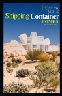 How to Build Shipping Container Homes By Liam Oliver Cover Image