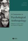 A Companion to Psychological Anthropology: Modernity and Psychocultural Change (Wiley Blackwell Companions to Anthropology) By Conerly Carole Casey (Editor), Robert B. Edgerton (Editor) Cover Image